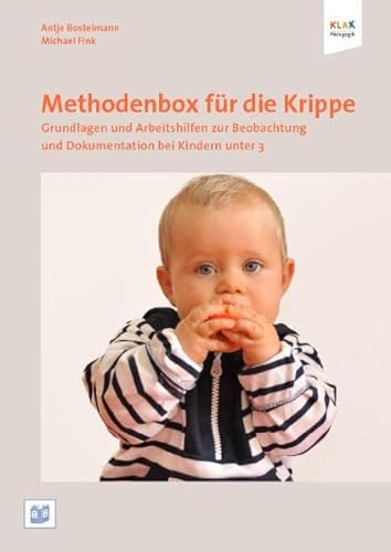 Methodenbox für die Krippe: Grundlagen und Arbeitshilfen für die Beobachtung und Dokumentation bei Kindern unter 3: Grundlagen und Arbeitshilfen zur Beobachtung und Dokumentation von Kindern unter 3